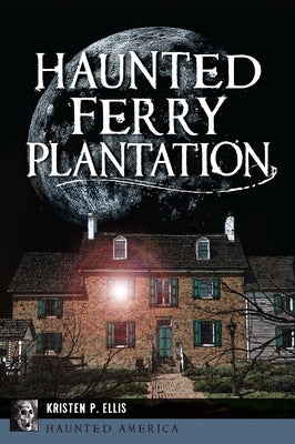 Haunted Ferry Plantation by Ellis, Kristen P.
