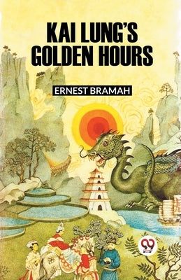 Kai Lung's Golden Hours by Bramah, Ernest