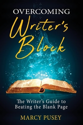 Overcoming Writer's Block: The Writer's Guide to Beating the Blank Page by Pusey, Marcy