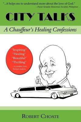 City Talks: A Chauffeur's Healing Confessions by Choate, Robert