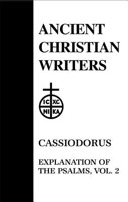 52. Cassiodorus, Vol. 2: Explanation of the Psalms by Walsh, P. G.