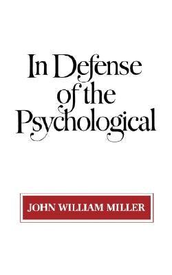 In Defense of the Psychological by Miller, John William