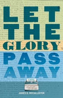 Let the Glory Pass Away by McCallister, James D.