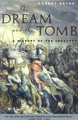 The Dream and the Tomb: A History of the Crusades by Payne, Robert