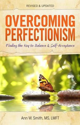 Overcoming Perfectionism: Finding the Key to Balance and Self-Acceptance by Smith, Ann W.