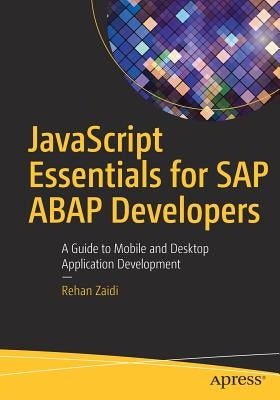 JavaScript Essentials for SAP ABAP Developers: A Guide to Mobile and Desktop Application Development by Zaidi, Rehan