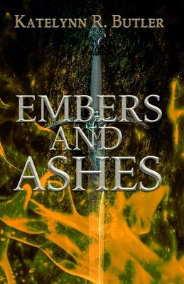 Embers and Ashes by Butler, Katelynn