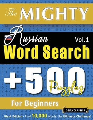 The Mighty Russian Word Search - 500 Puzzles for Beginners - Delta Classics - Giant Edition - Find 10,000 Words, the Ultimate Challenge! by Delta Classics