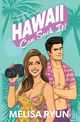 Hawaii Can Suck It: A Vacation Romantic Comedy by Ryun, MÃ©lisa