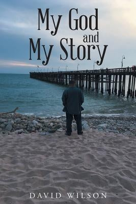 My God and My Story by Wilson, David