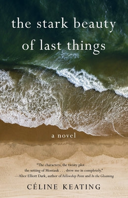 The Stark Beauty of Last Things by Keating, Céline