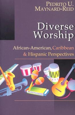 Diverse Worship: African-American, Caribbean & Hispanic Perspectives by Maynard-Reid, Pedrito U.