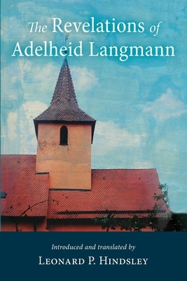 The Revelations of Adelheid Langmann by Hindsley, Leonard P.