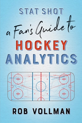 Stat Shot: A Fan's Guide to Hockey Analytics by Vollman, Rob