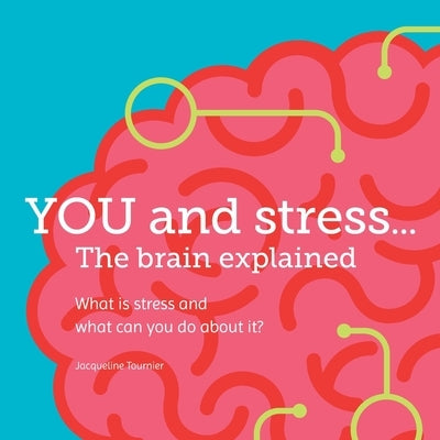 YOU and stress... The brain explained by Tournier, Jacqueline