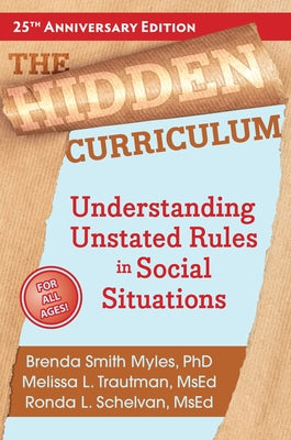 The Hidden Curriculum, 25th Anniversary Edition: Understanding Unstated Rules in Social Situations by Smith Myles, Brenda