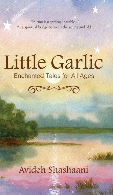 Little Garlic: Enchanted Tales for All Ages by Shashaani, Avideh