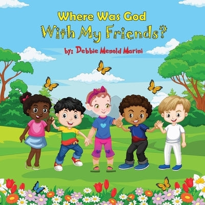 Where Was God With My Friends? by Menold Marini, Debbie
