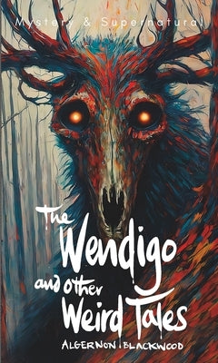 The Wendigo and Other Weird Tales by Carver, Stephen