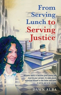 From Serving Lunch to Serving Justice by Alba, Dawn