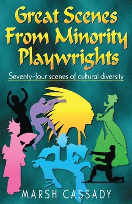 Great Scenes from Minority Playwrights: Seventy-four scenes of cultural diversity by Marsh, Cassady