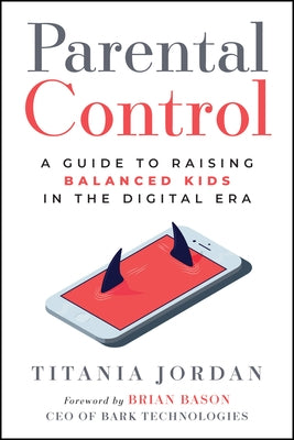 Parental Control: A Guide to Raising Balanced Kids in the Digital Era by Jordan, Titania