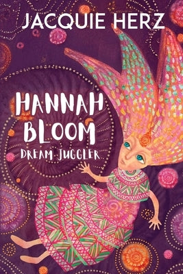 Hannah Bloom: Dream Juggler by Herz, Jacquie