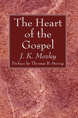The Heart of the Gospel by Mozley, J. K.