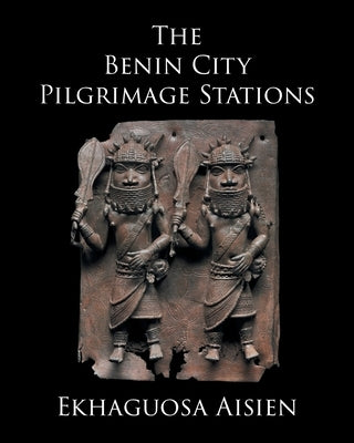 The Benin City Pilgrimage Stations by Aisien, Ekhaguosa