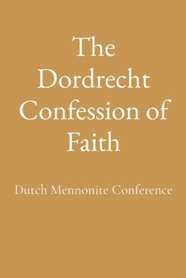 The Dordrecht Confession of Faith by Dutch Mennonite Conference