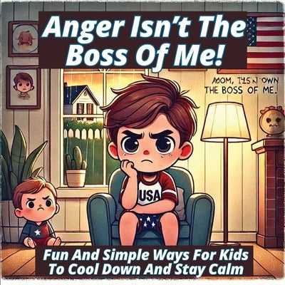 Anger Isn't the Boss of Me: Fun And Simple Ways for Kids To Cool Down And Stay Calm by Williams, Grace