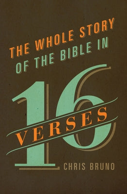 The Whole Story of the Bible in 16 Verses by Bruno, Chris