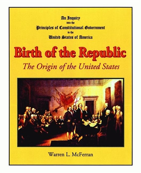 Birth of the Republic: The Origin of the United States by McFerran, Warren
