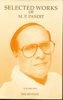 Selected Works of M.P. Pandit Vol. 2: The Mother by Pandit, M. P.