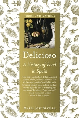 Delicioso: A History of Food in Spain by Sevilla, MarÃ­a JosÃ©