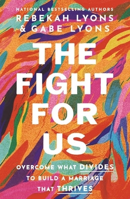 The Fight for Us: Overcome What Divides to Build a Marriage That Thrives by Lyons, Rebekah