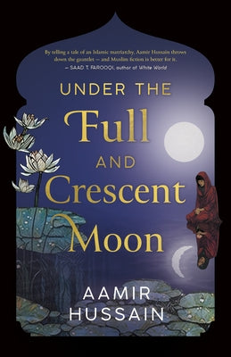 Under the Full and Crescent Moon by Hussain, Aamir