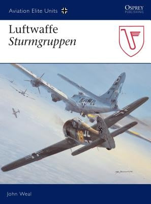 Luftwaffe Sturmgruppen by Weal, John