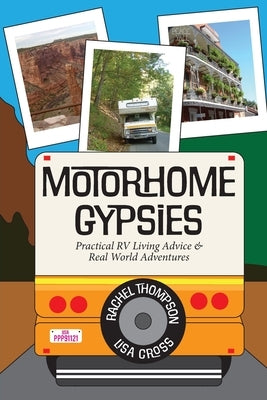 Motorhome Gypsies: Practical RV Living Advice & Real World Adventures by Thompson, Rachel C.