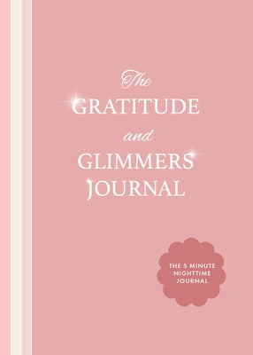 The Gratitude and Glimmers Journal: The 5 Minute Nighttime Journal (Daily Reflection Journal, Self-Care & Wellness) by Dow, Andrea