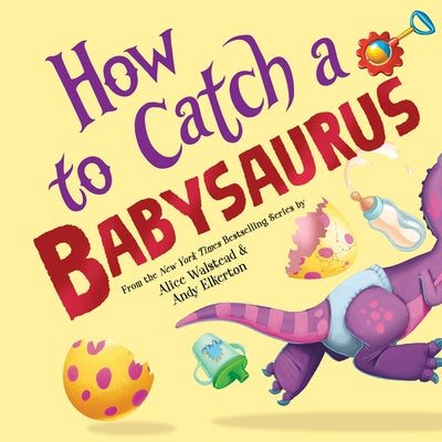 How to Catch a Babysaurus by Elkerton, Andy