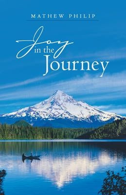Joy in the Journey by Philip, Mathew