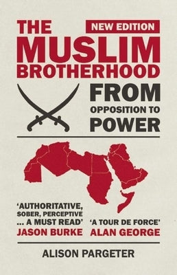 The Muslim Brotherhood: From Opposition to Power by Pargeter, Alison