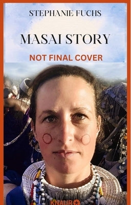 Masai Story: My Fight for Love and the Future of an Indigenous Tribe by Brosowski, Alexandra