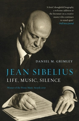 Jean Sibelius: Life, Music, Silence by Grimley, Daniel M.