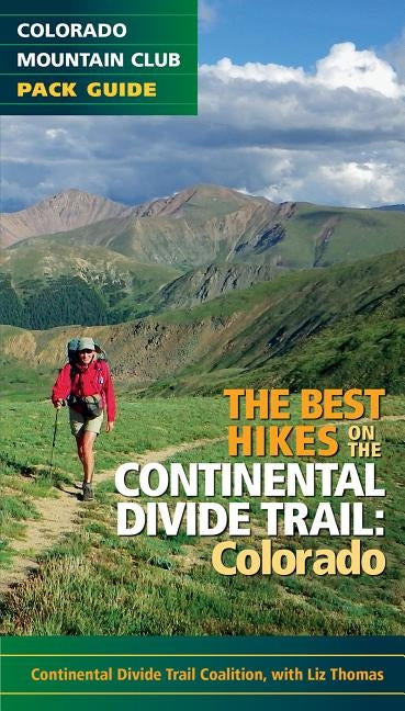 The Best Hikes on the Continental Divide Trail: Colorado by The Continental Divide Trail Coalition