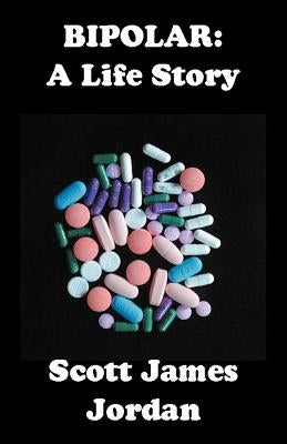 Bipolar: A Life Story by Jordan, Scott James