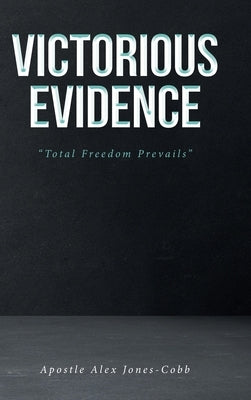 Victorious Evidence: "Total Freedom Prevails" by Jones-Cobb, Apostle Alex