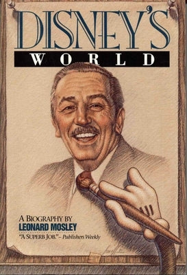 Disney's World: A Biography by Mosley, Leonard
