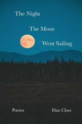 The Night the Moon Went Sailing by Close, Dan